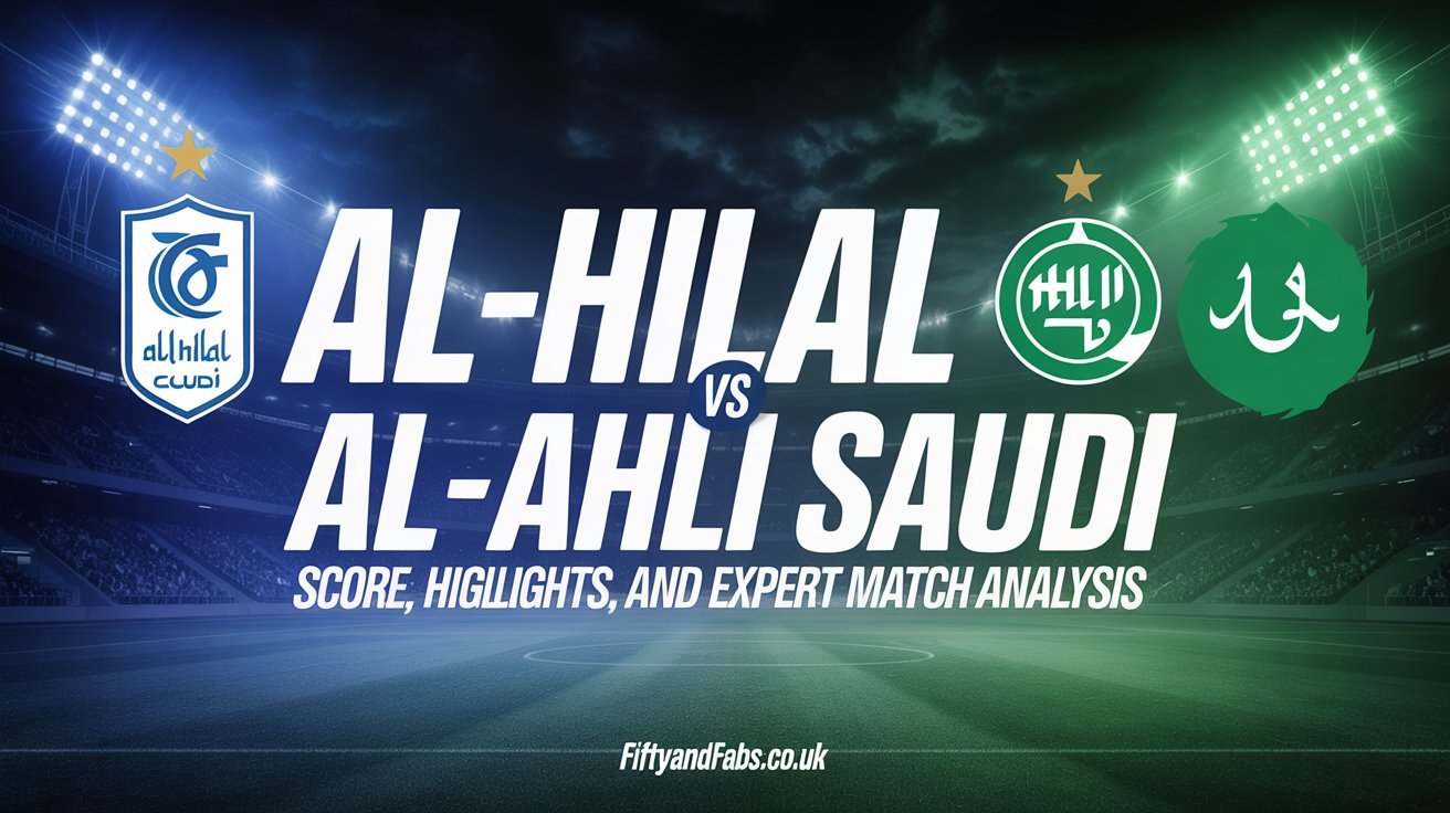 Al-Hilal vs Al-Ahli Saudi: Score, Highlights, and Expert Match Analysis