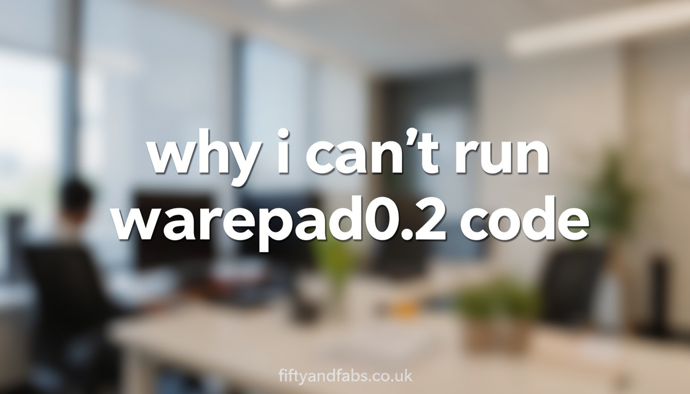 Why I Can’t Run Warepad0.2 Code? Easy Fixes & Setup Guide