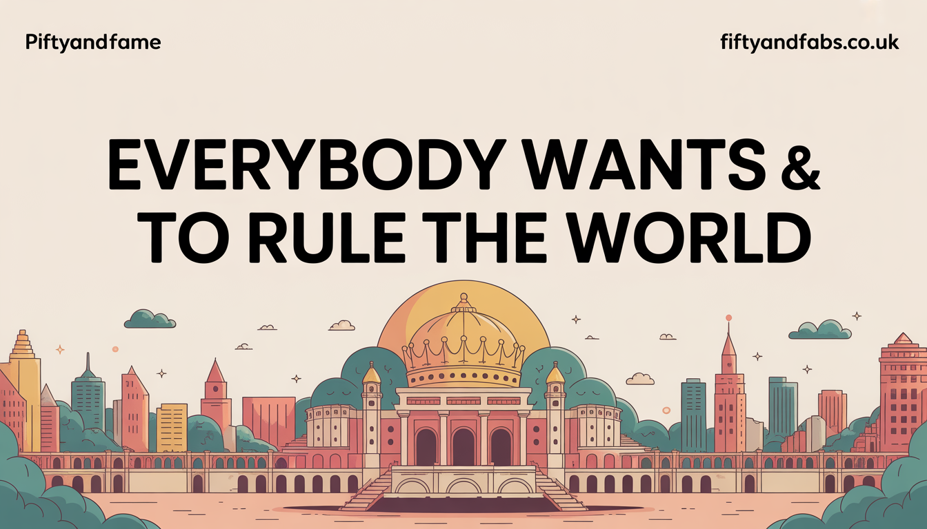 everybody wants to rule the world